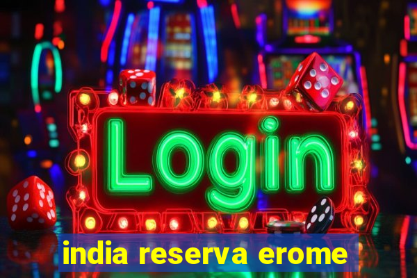 india reserva erome